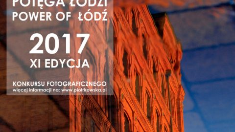 Potęga Łodzi – Power of Łódź, to XI edycja Konkursu Fotograficznego w którym możesz wziąć udział !