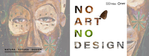 „No Art No Design”. Sztuka i design w hołdzie naturze